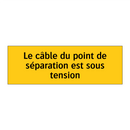 Le câble du point de séparation est sous tension