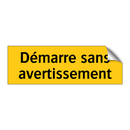 Démarre sans avertissement