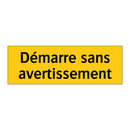 Démarre sans avertissement