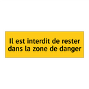 Il est interdit de rester dans la zone de danger