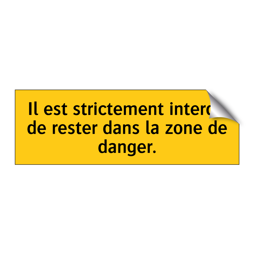 Il est strictement interdit de rester dans la zone de danger