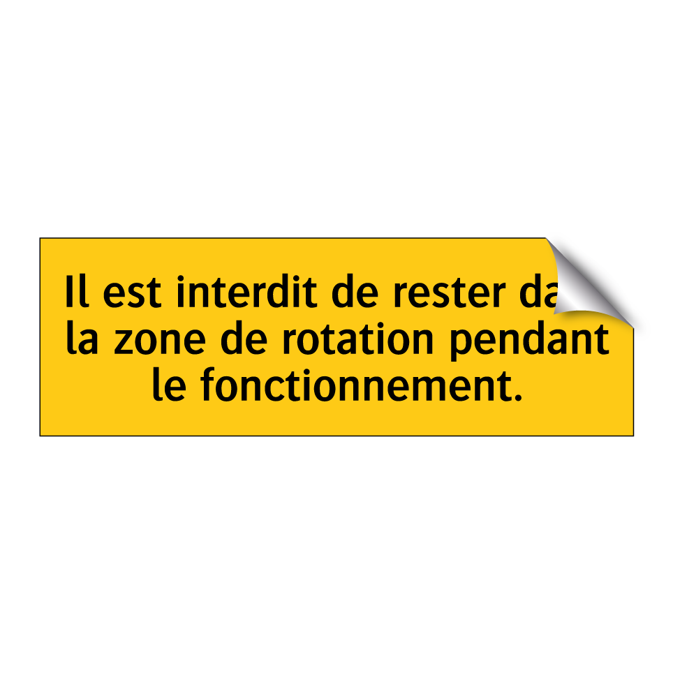 Il est interdit de rester dans la zone de rotation pendant le fonctionnement