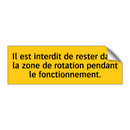 Il est interdit de rester dans la zone de rotation pendant le fonctionnement
