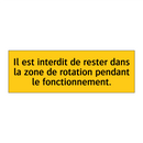 Il est interdit de rester dans la zone de rotation pendant le fonctionnement