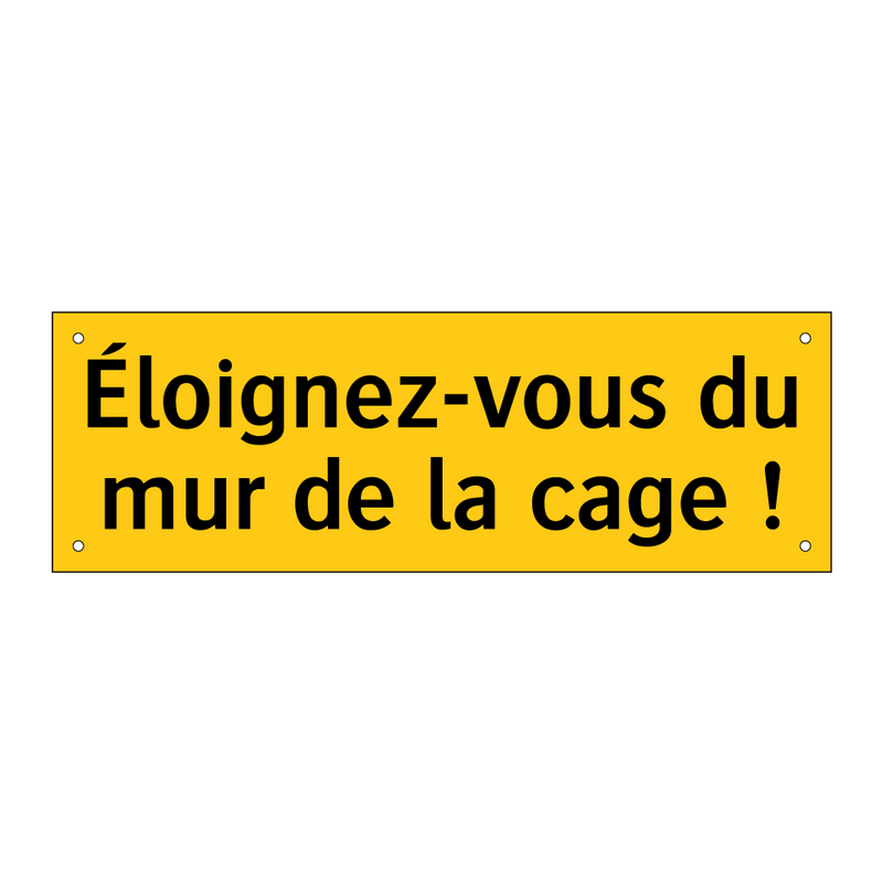 Éloignez-vous du mur de la cage !