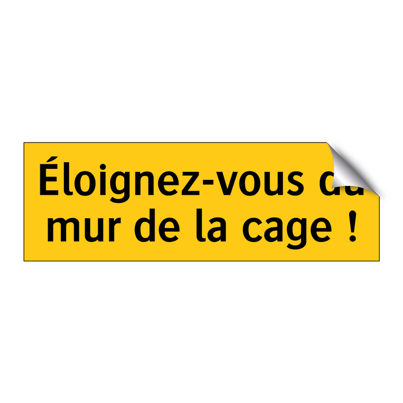 Éloignez-vous du mur de la cage !