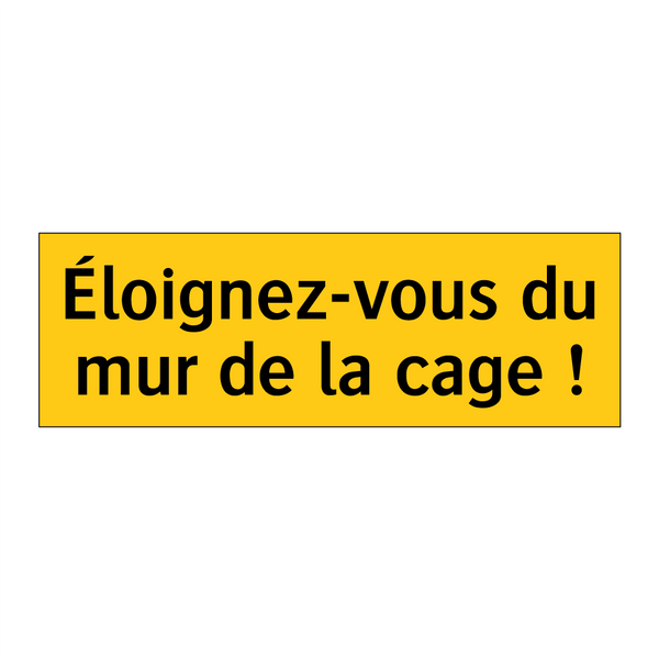 Éloignez-vous du mur de la cage !