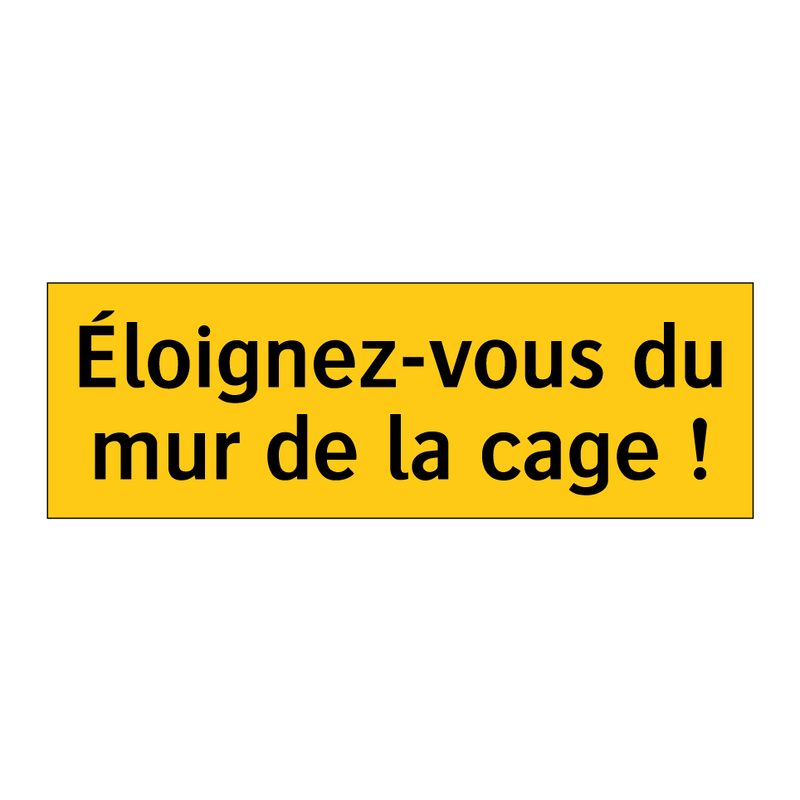 Éloignez-vous du mur de la cage !