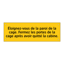 Éloignez-vous de la paroi de la cage. Fermez les portes de la cage après avoir quitté la cabine