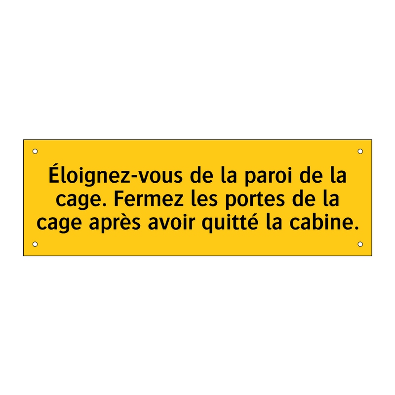 Éloignez-vous de la paroi de la cage. Fermez les portes de la cage après avoir quitté la cabine