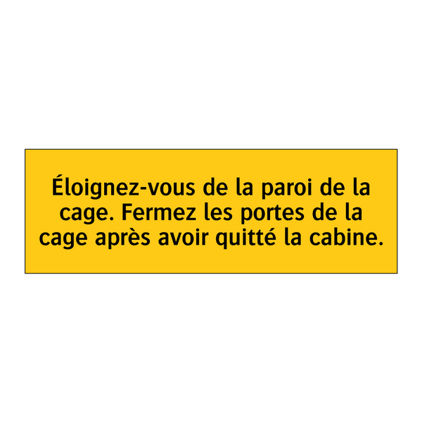 Éloignez-vous de la paroi de la cage. Fermez les portes de la cage après avoir quitté la cabine