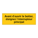 Avant d'ouvrir le boîtier, éteignez l'interrupteur principal
