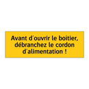 Avant d'ouvrir le boîtier, débranchez le cordon d'alimentation !