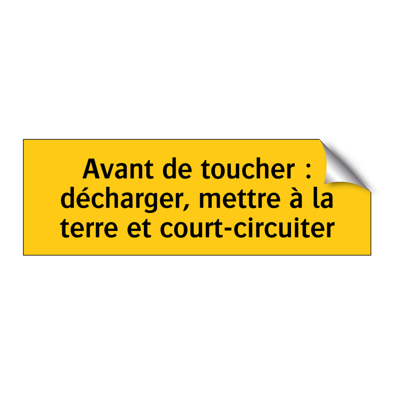 Avant de toucher : décharger, mettre à la terre et court-circuiter