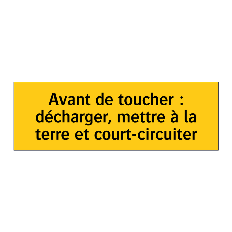 Avant de toucher : décharger, mettre à la terre et court-circuiter