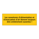 Les ouvertures d'alimentation et d'évacuation d'air doivent toujours être entièrement ouvertes !
