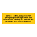 Zone de test Ici, des parties non protégées peuvent également être sous tension. L'entrée est réservée aux personnes autorisées uniquement