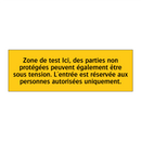 Zone de test Ici, des parties non protégées peuvent également être sous tension. L'entrée est réservée aux personnes autorisées uniquement