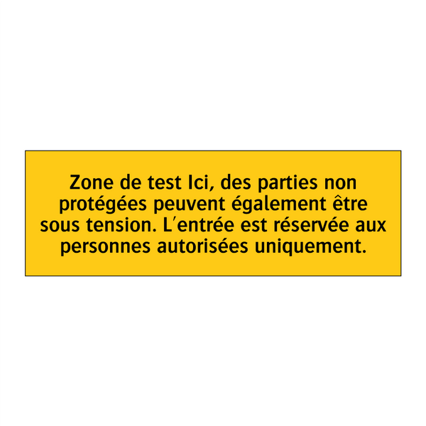 Zone de test Ici, des parties non protégées peuvent également être sous tension. L'entrée est réservée aux personnes autorisées uniquement