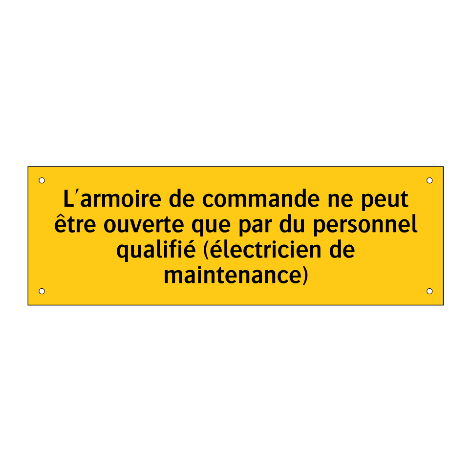 L'armoire de commande ne peut être ouverte que par du personnel qualifié (électricien de maintenance)