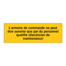 L'armoire de commande ne peut être ouverte que par du personnel qualifié (électricien de maintenance)