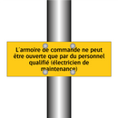 L'armoire de commande ne peut être ouverte que par du personnel qualifié (électricien de maintenance)