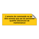 L'armoire de commande ne peut être ouverte que par du personnel qualifié (électricien de maintenance)