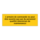 L'armoire de commande ne peut être ouverte que par du personnel qualifié (électricien de maintenance)