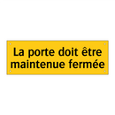 La porte doit être maintenue fermée