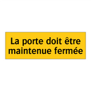 La porte doit être maintenue fermée