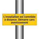 L'installation est contrôlée à distance. Démarre sans avertissement