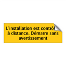 L'installation est contrôlée à distance. Démarre sans avertissement