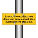 La machine est démarrée depuis un autre endroit sans avertissement préalable