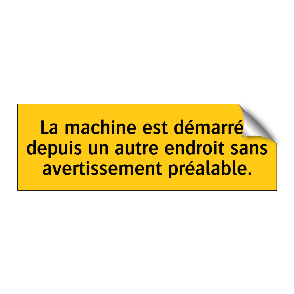 La machine est démarrée depuis un autre endroit sans avertissement préalable
