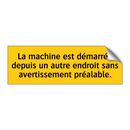 La machine est démarrée depuis un autre endroit sans avertissement préalable