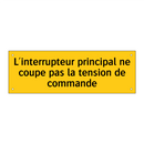 L'interrupteur principal ne coupe pas la tension de commande