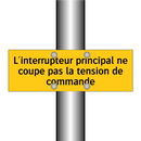 L'interrupteur principal ne coupe pas la tension de commande