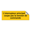 L'interrupteur principal ne coupe pas la tension de commande