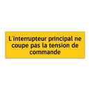 L'interrupteur principal ne coupe pas la tension de commande