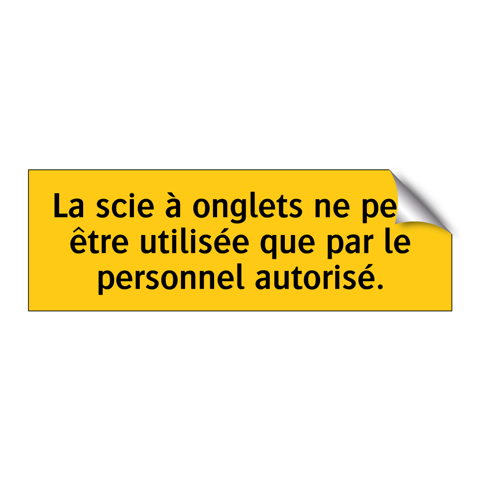 La scie à onglets ne peut être utilisée que par le personnel autorisé