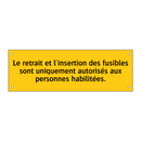 Le retrait et l'insertion des fusibles sont uniquement autorisés aux personnes habilitées