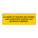 Le retrait et l'insertion des fusibles sont uniquement autorisés aux personnes habilitées