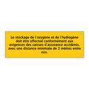 Le stockage de l'oxygène et de l'hydrogène doit être effectué conformément aux exigences des caisses d'assurance accidents, avec une distance minimale de 2 mètres entre eux