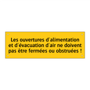 Les ouvertures d'alimentation et d'évacuation d'air ne doivent pas être fermées ou obstruées !