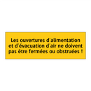 Les ouvertures d'alimentation et d'évacuation d'air ne doivent pas être fermées ou obstruées !