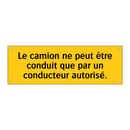 Le camion ne peut être conduit que par un conducteur autorisé