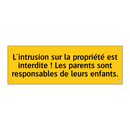 L'intrusion sur la propriété est interdite ! Les parents sont responsables de leurs enfants