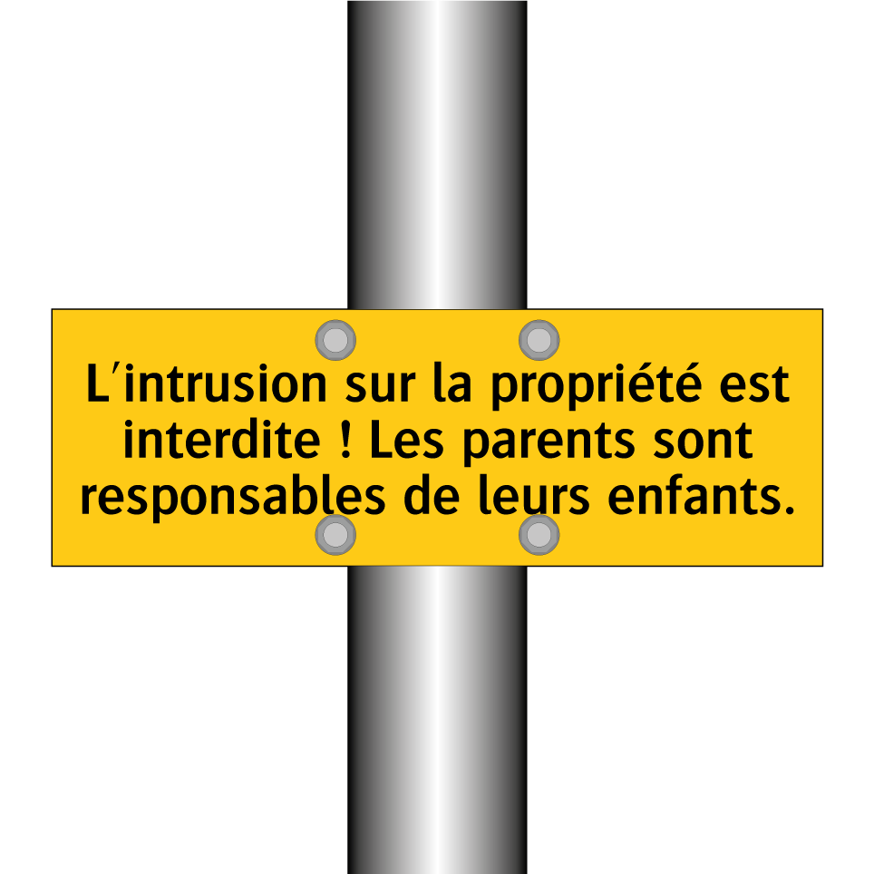 L'intrusion sur la propriété est interdite ! Les parents sont responsables de leurs enfants