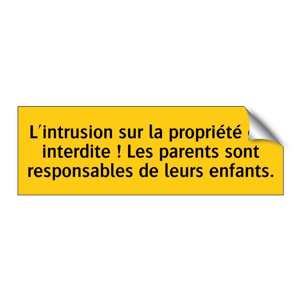 L'intrusion sur la propriété est interdite ! Les parents sont responsables de leurs enfants