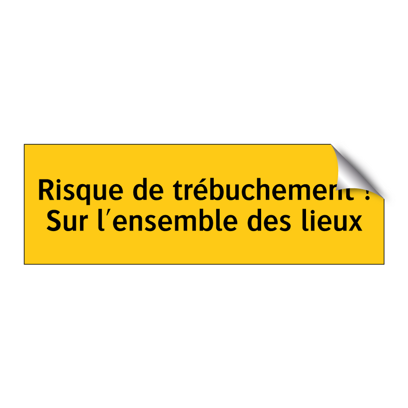 Risque de trébuchement ! Sur l'ensemble des lieux
